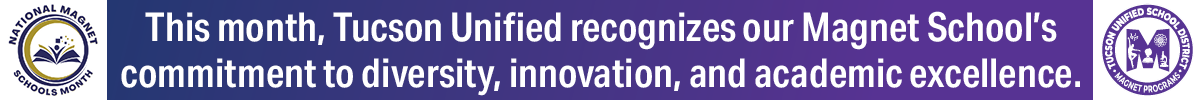 This month, Tucson Unified recognizes our Magnet School's commitment to diversity, innovation, and academic excellence.