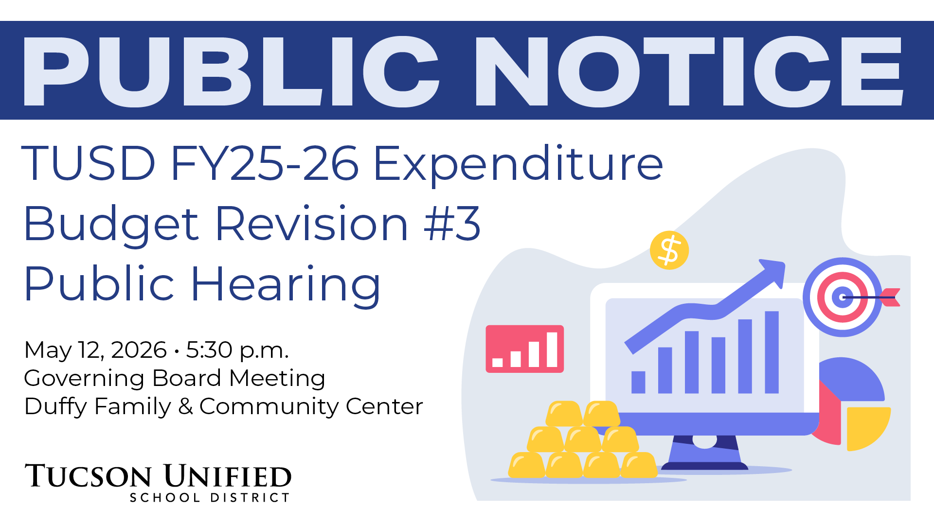 Public Notice TUSD FY2526 Expenditure Budget Revision 3 Public Hearing May 12, 2026 5:30 pm Governing Board Meeting Duffy Family and Community Center