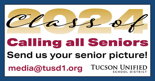 Class of 2024. Calling all Seniors. Send us your Senior Picture! media@tusd1.org