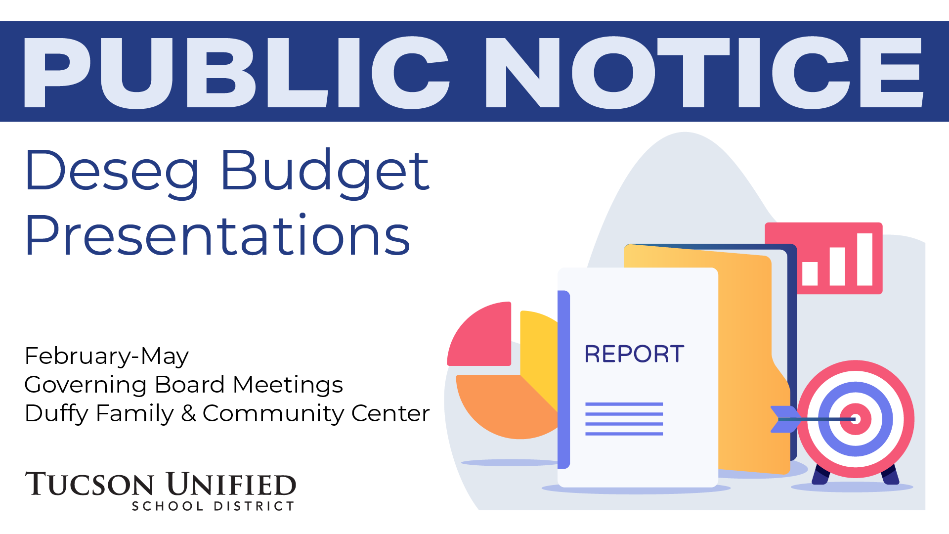 Public Notice Deseg Budget Presentations February-May Governing Board Meetings Duffy Family & Community Center Tucson Unified School District